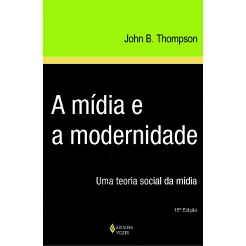 Mídia E A Modernidade: Uma Teoria Social Da Mídia