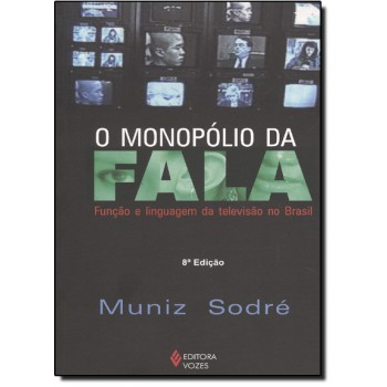 O Monopólio Da Fala: Função E Linguagem Da Televisão No Brasil