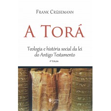 Torá: Teologia E História Social Da Lei Do Antigo Testamento