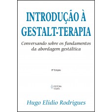 Introdução à Gestalt-terapia: Conversando Sobre Os Fundamentos Da Abordagem Gestáltica