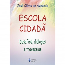 Escola Cidadã: Desafios, Diálogos E Travessias