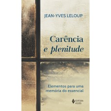 Carência E Plenitude: Elementos Para Uma Memória Do Essencial