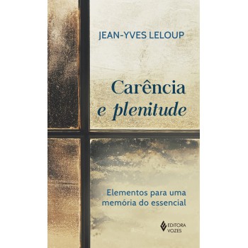 Carência E Plenitude: Elementos Para Uma Memória Do Essencial