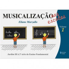 Musicalização Nas Escolas Vol. 1: Crianças Do 1o Ao 3o Anos Do Ensino Fundamental