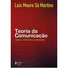 Teoria Da Comunicação: Ideias, Conceitos E Métodos