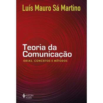 Teoria Da Comunicação: Ideias, Conceitos E Métodos