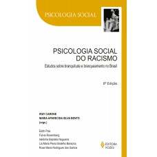 Psicologia Social Do Racismo: Estudos Sobre Branquitude E Branqueamento No Brasil