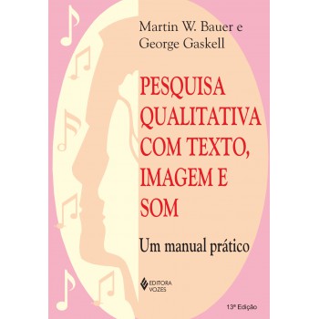 Pesquisa Qualitativa Com Texto, Imagem E Som: Um Manual Prático