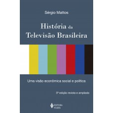 História Da Televisão Brasileira: Uma Visão Econômica, Social E Política