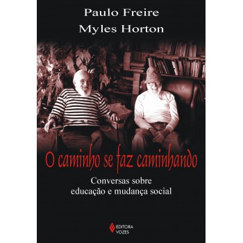 Caminho Se Faz Caminhando: Conversas Sobre Educação E Mudança Social