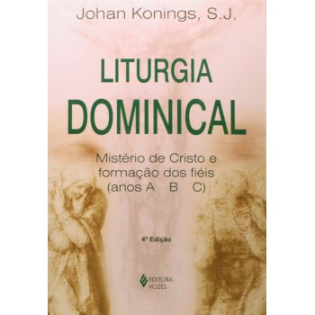 Liturgia Dominical: Mistério De Cristo E Formação Dos Fiéis - Anos A-b-c