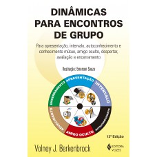 Dinâmicas Para Encontros De Grupo: Para Apresentação, Intervalo, Autoconhecimento E Conhecimento Mútuo, Amigo Oculto, Despertar, Avaliação E Encerramento