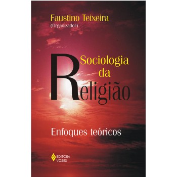 Sociologia Da Religião: Enfoques Teóricos