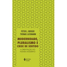 Modernidade, Pluralismo E Crise De Sentido: A Orientação Do Homem Moderno