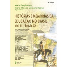 Histórias E Memórias Da Educação No Brasil Vol. Iii: Século Xx