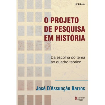 O Projeto De Pesquisa Em História: Da Escolha Do Tema Ao Quadro Teórico