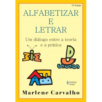 Alfabetizar E Letrar: Um Diálogo Entre A Teoria E A Prática