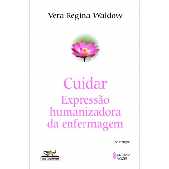 Cuidar: Expressão Humanizadora Da Enfermagem
