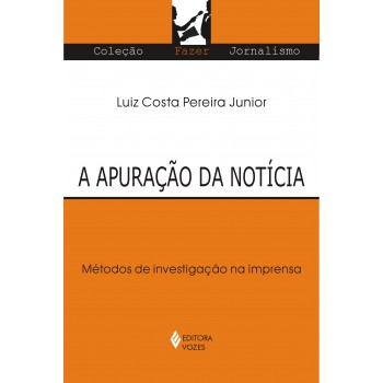 Apuração Da Notícia: Métodos De Investigação Na Imprensa