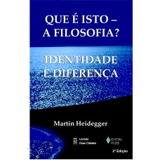 Que é Isto - A Filosofia?: Identidade E Diferença