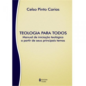 Teologia Para Todos: Manual De Iniciação Teológica A Partir De Seus Principais Temas