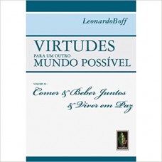 Virtudes Para Um Outro Mundo Possível Vol. Iii: Comer E Beber Juntos E Viver Em Paz