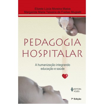 Pedagogia Hospitalar: A Humanização Integrando Educação E Saúde