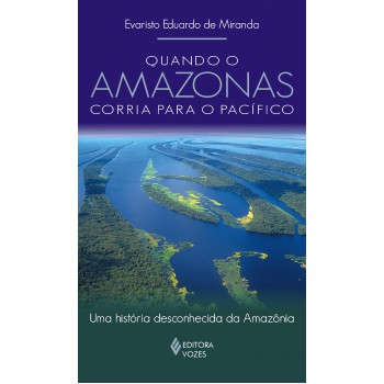 Quando O Amazonas Corria Para O Pacífico