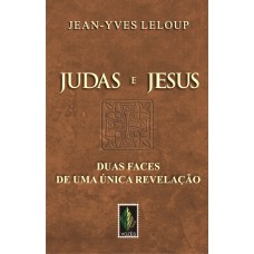 Judas E Jesus: Duas Faces De Uma única Revelação