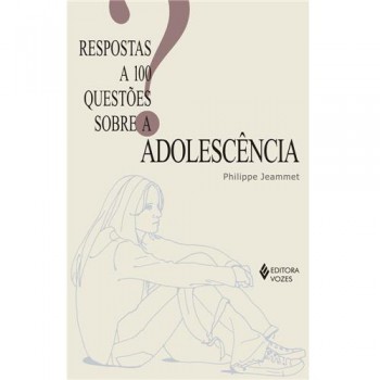 Respostas A 100 Questões Sobre A Adolescência