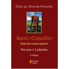 Santo Expedito: Santo Das Causas Urgentes - Novena E Ladainha