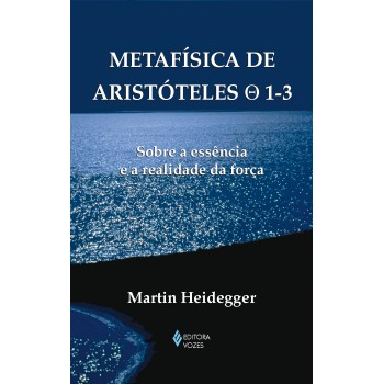 Metafísica De Aristóteles 0 1-3: Sobre A Essência E A Realidade Da Força