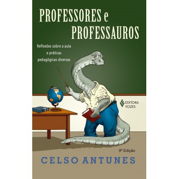 Professores E Professauros: Reflexões Sobre A Aula E Práticas Pedagógicas Diversas