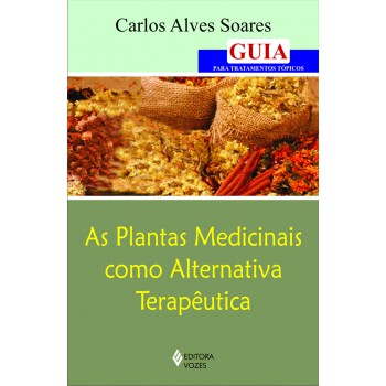 Plantas Medicinais Como Alternativa Terapêutica