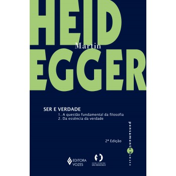 Ser E Verdade: 1. A Questão Fundamental Da Filosofia 2. Da Essência Da Verdade