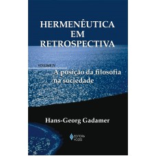 Hermenêutica Em Retrospectiva Vol. Iv: A Posição Da Filosofia Na Sociedade