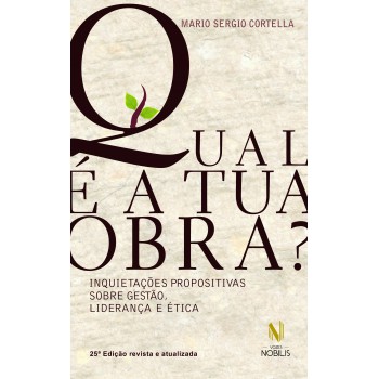 Qual é A Tua Obra?: Inquietações Propositivas Sobre Gestão, Liderança E ética