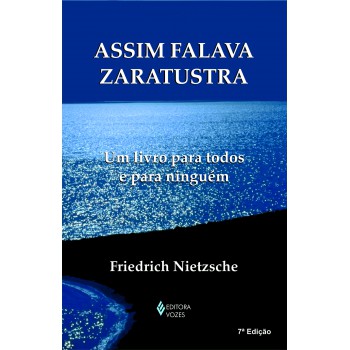 Assim Falava Zaratustra: Um Livro Para Todos E Para Ninguém