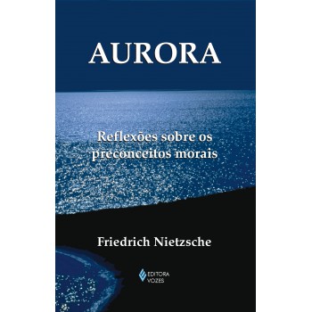 Aurora: Reflexões Sobre Os Preconceitos Morais