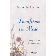 Transforme Seu Medo: Impulsos Espirituais