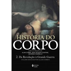 Historia Do Corpo - Vol. 2: Da Revolução à Grande Guerra