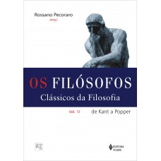 Filósofos - Clássicos Da Filosofia Vol. Ii: De Kant A Popper