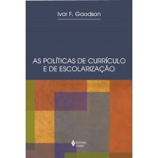 Políticas De Currículo E De Escolarização: Abordagens Históricas