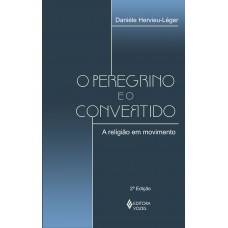 O Peregrino E O Convertido: A Religião Em Movimento