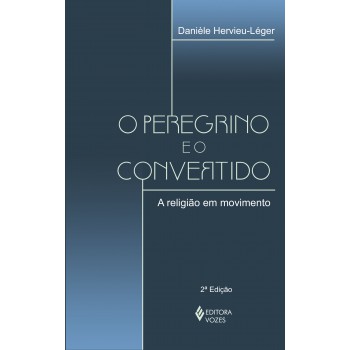 O Peregrino E O Convertido: A Religião Em Movimento