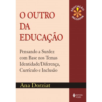 Outro Da Educação: Pensando A Surdez Com Base Nos Temas Identidade/diferença, Currículo E Inclusão