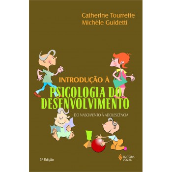 Introdução à Psicologia Do Desenvolvimento: Do Nascimento à Adolescência