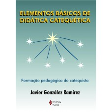 Elementos Básicos De Didática Catequética: Formação Pedagógica Do Catequista