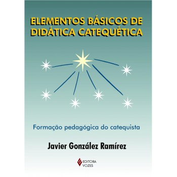 Elementos Básicos De Didática Catequética: Formação Pedagógica Do Catequista