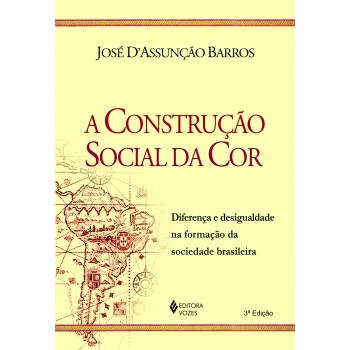 Construção Social Da Cor: Diferença E Desigualdade Na Formação Da Sociedade Brasileira